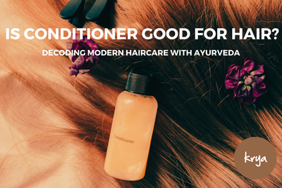 Is conditioner good for hair | Decoding modern haircare with Ayurveda