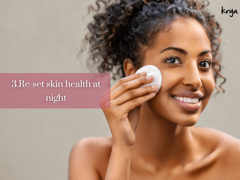 Reset skin health at night to avoid build up of sebum