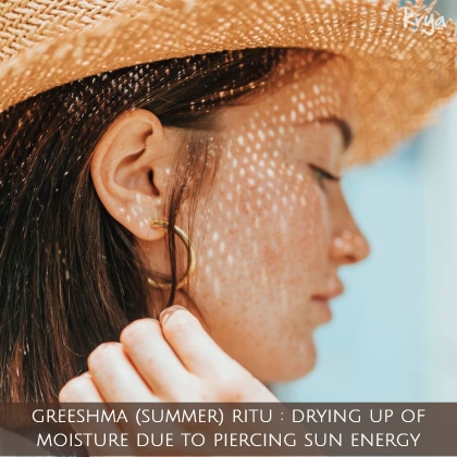 In Greeshma Ritu the intensity of the sun has a drying effect on us and the earth