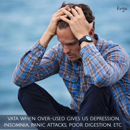 When vata is over used it leads to highs and lows in mental states besides many physical issues