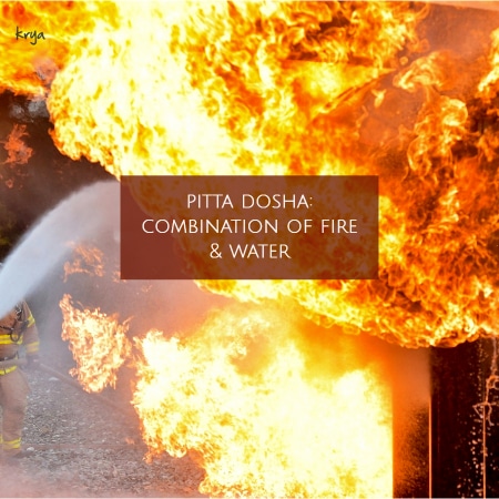 Pitta dosha: combination of fire and water panchamabootha