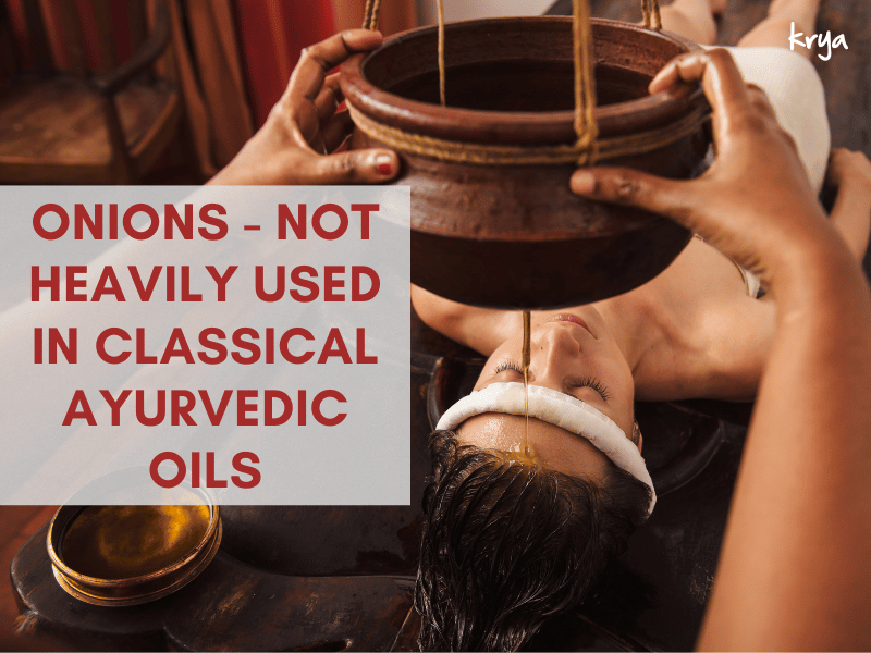 Onions are not used heavily in classical Ayurvedic formulations