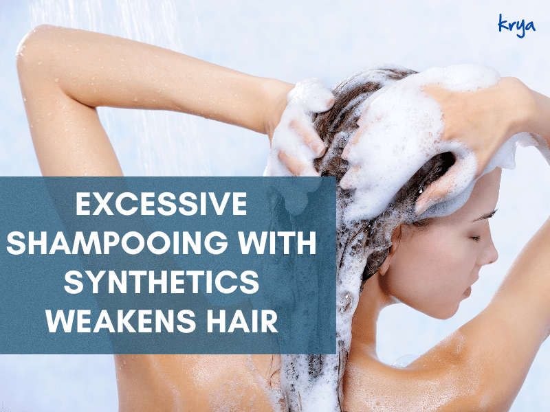 Excessive shampooing with synthetics weakens hair, makes it brittle triggering hairfall